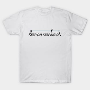 Keep On Keeping On - Zip Line - inverted T-Shirt